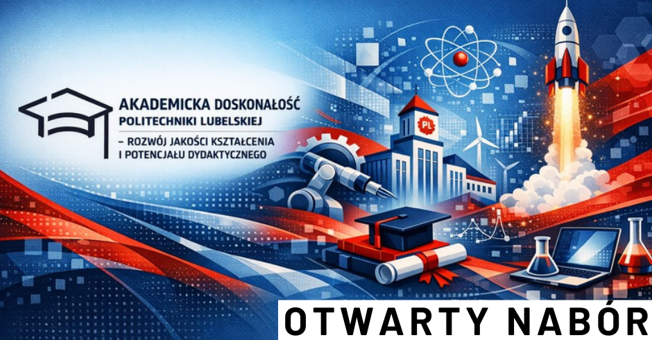 Startujemy z rekrutacją do projektu „Akademicka doskonałość Politechniki Lubelskiej”!