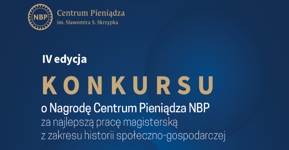 IV edycja Konkursu o Nagrodę Centrum Pieniądza NBP za najlepszą pracę magisterską z zakresu historii społeczno-gospodarczej