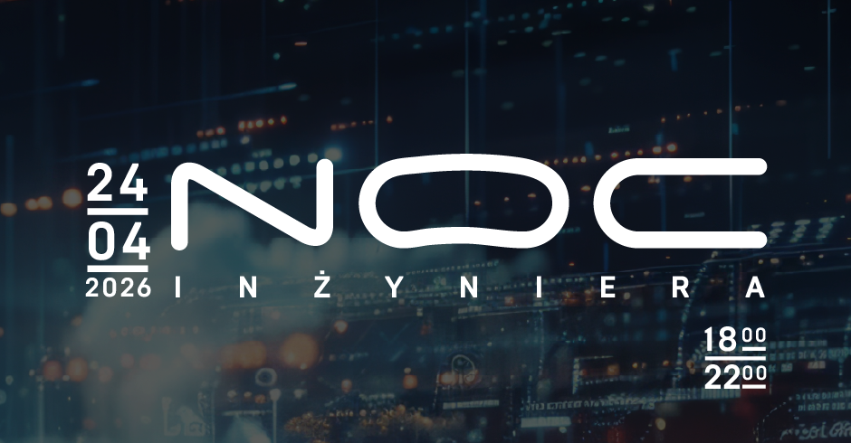 Noc Inżyniera 2026 - odkryj świat technologii po zmroku!