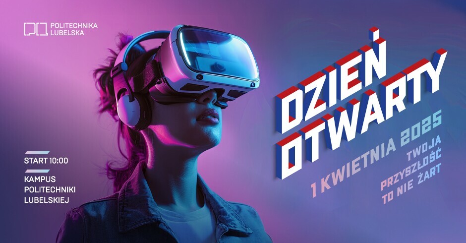 Dzień Otwarty na Politechnice Lubelskiej - 1 kwietnia 2025 r.